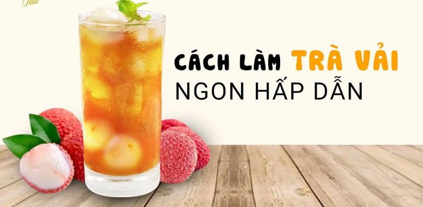 5 Công thức làm trà vải cực ngon, mát ngọt mùa hè - LAVADA